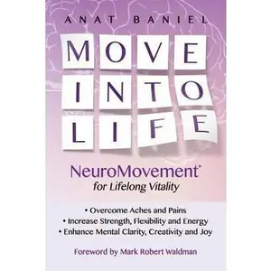 USED-Move Into Life: NeuroMovement for Lifelong Vitality by Baniel, Anat (Paperback)
