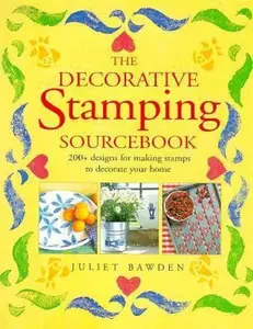 USED-The Decorative Stamping Sourcebook: 200+ Designs for Making Stamps to Decorate Your Home by Juliet Bawden (Hardcover)