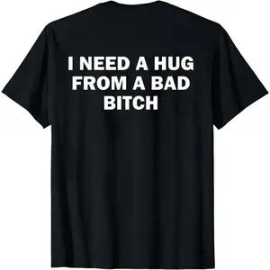 I Need a Hug from a Bad Bitch Shirt, Funny Quote T-Shirt, Humor Adult Sweatshirt, Meme Unisex Shirt, Emotional Humor Graphic Hoodie