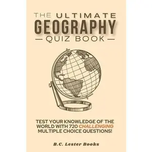 USED-The Ultimate Geography Quiz Book: Test Your Knowledge Of The World With 720 Challenging Multiple Choice Questions! A Great Gift For Kids And Adults. by Books, B. C. Lester (Paperback)