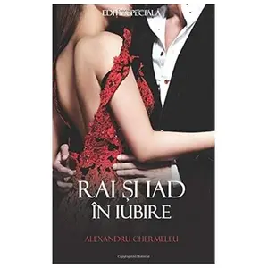 USED-Rai si Iad in Iubire - Editie speciala (Romanian Edition) by Alexandru Chermeleu (Paperback)