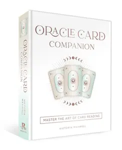 Oracle Card Companion: Master the Art of Card Reading -- Victoria Maxwell - Hardcover