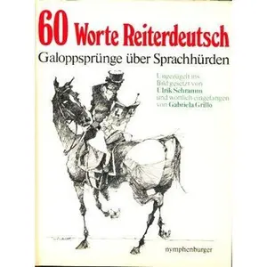 USED-60 [Sechzig] Worte Reiterdeutsch : Galoppsprünge über Sprachhürden. ungezügelt ins Bild gesetzt von Ulrik Schramm u. wörtl. eingefangen von Gabriela Grillo by schramm-ulrik-und (Hardcover)
