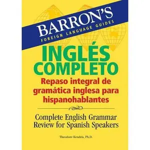 USED Book - Inglés Completo: Repaso Integral De La Gramatica Inglesa Para Hispanohablantes/ Complete English Grammar Review for Spanish Speakers (Barron's Foreign Language Guides) by Theodore Kendris Ph.D. (Paperback) - spanish