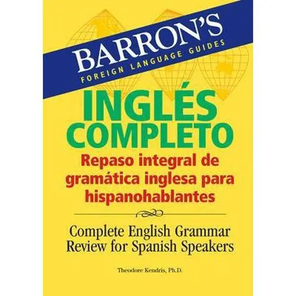 USED Book - Inglés Completo: Repaso Integral De La Gramatica Inglesa Para Hispanohablantes/ Complete English Grammar Review for Spanish Speakers (Barron's Foreign Language Guides) by Theodore Kendris Ph.D. (Paperback) - spanish