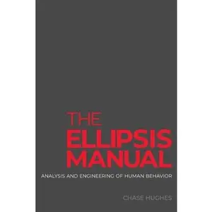 The Ellipsis Manual: analysis and engineering of human behavior -- Chase Hughes, Paperback