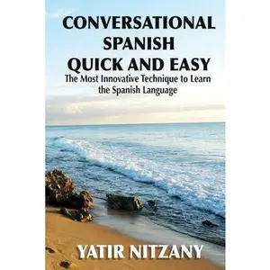 USED-Conversational Spanish Quick and Easy: The Most Innovative and Revolutionary Technique to Learn the Spanish Language. by Nitzany, Yatir (Paperback)