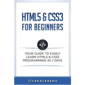 USED-HTML5 & CSS3 For Beginners: Your Guide To Easily Learn HTML5 & CSS3 Programming in 7 Days by Academy, Icode (Paperback)