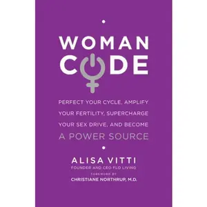 WomanCode: Perfect Your Cycle, Amplify Your Fertility, Supercharge Your Sex Drive, and Become a Power Source by Alisa Vitti [Paperback Book]