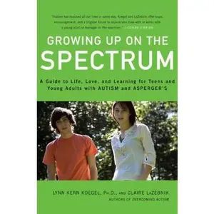 USED-Growing Up on the Spectrum: A Guide to Life, Love, and Learning for Teens and Young Adults with Autism and Asperger's by Lynn Kern Koegel Ph.D. (Hardcover)