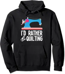 I'd Rather Be Quilting - Funny Quilting Sewing Quilt Pullover Hoodie - Kevincifuen Shop 57B08PTLMXZC