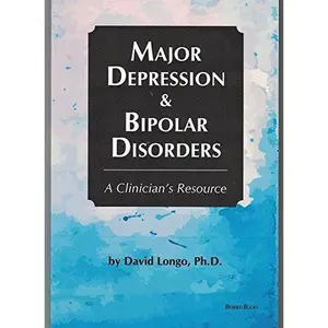 USED-Major Depression & Bipolar Disorders: A Clinician's Guide to the Effective Treatment of Mood Disorders by Ph.D David Longo (Paperback)