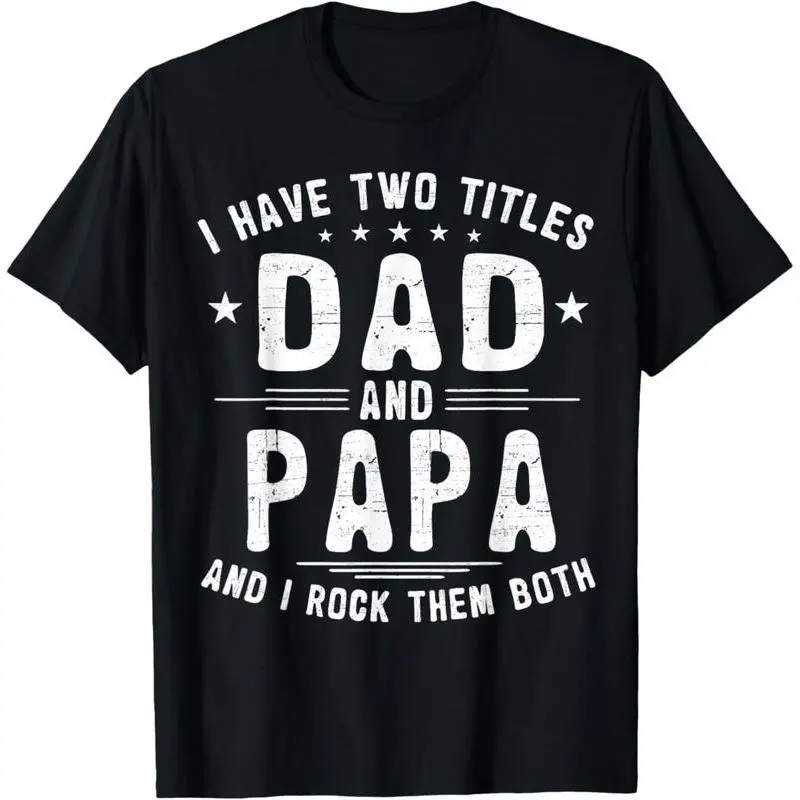 I Have Two Titles Dad And Papa Funny Father's Day T-Shirt Cotton printed T-shirt