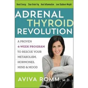 USED-The Adrenal Thyroid Revolution: A Proven 4-Week Program to Rescue Your Metabolism, Hormones, Mind & Mood by Romm, Aviva (Hardcover)