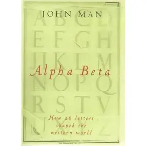 USED-Alpha beta: How our alphabet changed the western world by John Man (Hardcover)