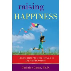 USED-Raising Happiness: 10 Simple Steps for More Joyful Kids and Happier Parents by Christine Carter (Hardcover)
