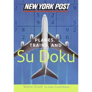 New York Post Planes, Trains, and Sudoku: The Official Utterly Addictive Number-Placing Puzzle by Wayne Gould [Paperback Book]