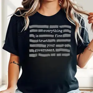 Everything Is Fine Trust Your Government Shirt, Funny Sarcastic T-shirt