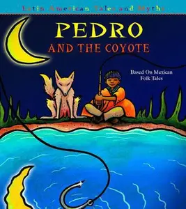 USED-Pedro And the Coyote: Based on Mexican Folktales (Latin American Tales and Myths) by Sandy Sepehri (Hardcover)