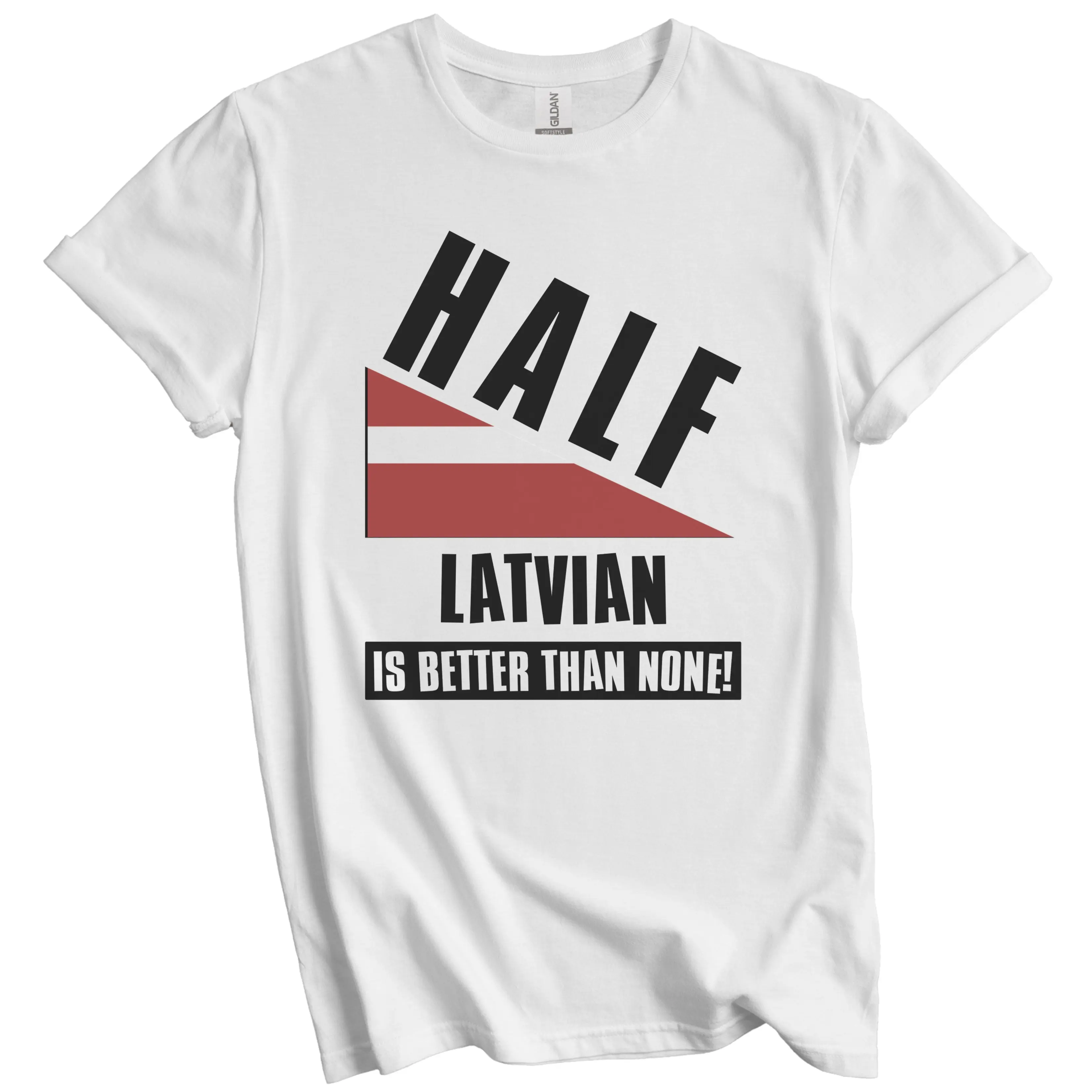 Half Latvian Is Better Than None Funny Latvia Flag T-Shirt