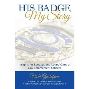 USED-His Badge, My Story: Insights for Spouses and Loved Ones of Law Enforcement Officers by Gustafson, Vicki (Paperback)