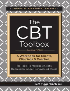 The CBT Toolbox, Second Edition: 185 Tools to Manage Anxiety, Depression, Anger, Behaviors & Stress -- Jeff Riggenbach - Paperback