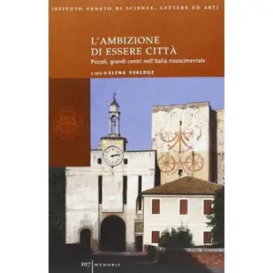 USED Book - L'ambizione di essere città. Piccoli, grandi centri nell'Italia rinascimentale (Memorie.Classe scienze morali,lett.,arti) [Jan 01, 2004] Svalduz, Elena by E. SVALDUZ (Paperback) - italian