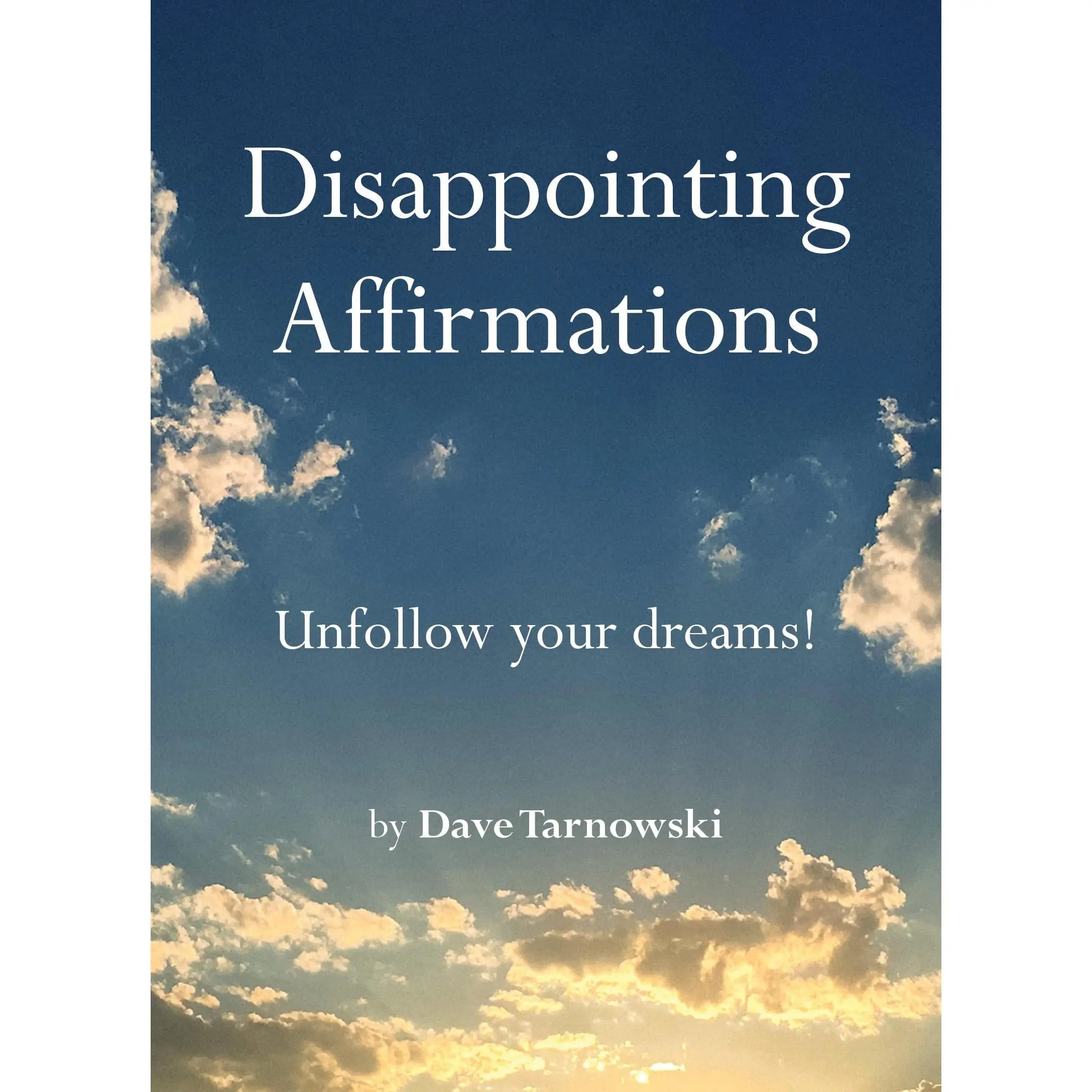Disappointing Affirmations -- Dave Tarnowski - Hardcover