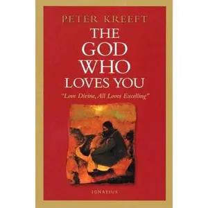 USED-The God Who Loves You: Love Divine, All Loves Excelling by Kreeft, Peter (Paperback)
