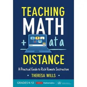 USED-Teaching Math at a Distance, Grades K-12: A Practical Guide to Rich Remote Instruction by Wills, Theresa E. (Paperback)
