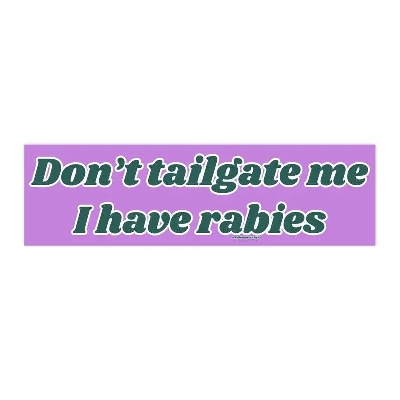 Don't Tailgate Me I have Rabies Bumper Sticker AND Magnet, Funny Meme Sticker, Funny Bumper Sticker,  Car Sticker, Funny Sticker