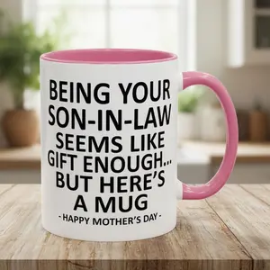 Being Your Son-In-Law is Gift Enough Mug, Funny Mother's Day Coffee Mug, Gift for Mom, Accent Mug for Mother-In-Law