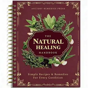 The Natural Healing Handbook - Simple Recipes and Remedies For Every Condition