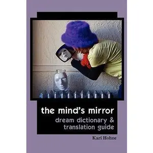 USED-The Mind's Mirror: Dream Dictionary and Translation Guide by Hohne, Kari (Paperback)