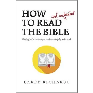 USED-How to Read (and Understand) the Bible: Meeting God in the Book You Love But Never Fully Understood by Richards, Larry (Paperback)