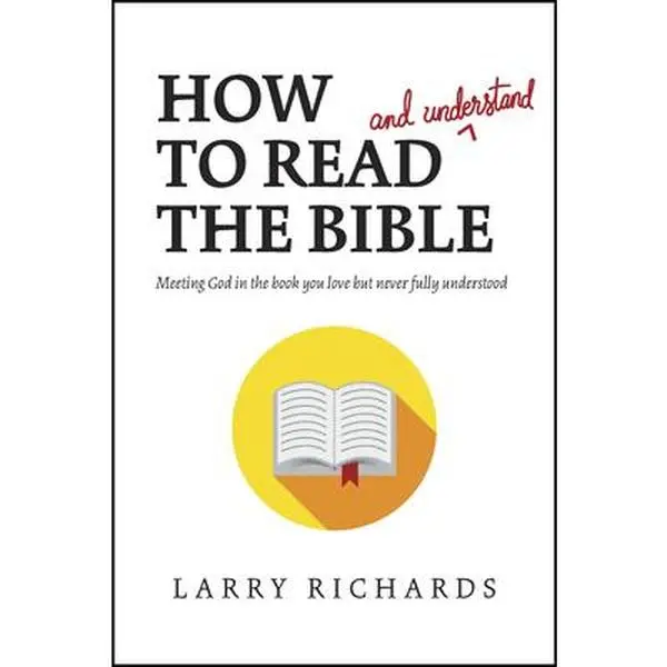 USED-How to Read (and Understand) the Bible: Meeting God in the Book You Love But Never Fully Understood by Richards, Larry (Paperback)