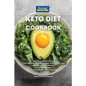 USED-Keto Diet Cookbook: Beginners Guide with Low Carb and Ketogenic Diet Recipes. Live Healthy, Lose Weight, Lower Cholesterol and Reverse Diabetes. Boost ... and Easy Recipes to Enjoy the Keto Lifestyle. by Alexangel Kitchen (Paperback)
