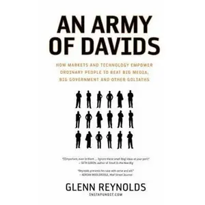USED-An Army of Davids: How Markets and Technology Empower Ordinary People to Beat Big Media, Big Government, and Other Goliaths by Reynolds, Glenn (Paperback)