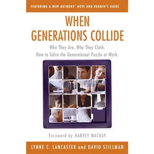When Generations Collide: Who They Are. Why They Clash. How to Solve the Generational Puzzle at Work by Lynne C. Lancaster||David Stillman [Paperback Book]