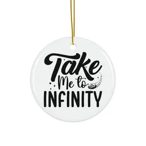 TAKE ME TO INFINITY ORNAMENT, CHRISTMAS DECORATIONS, 3 INCHES CIRCLE ORNAMENT, CERAMIC ORNAMENT
