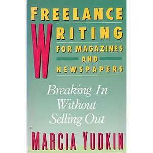 USED-Freelance Writing for Magazines and Newspapers: Breaking in Without Selling Out by Marcia Yudkin (Paperback)
