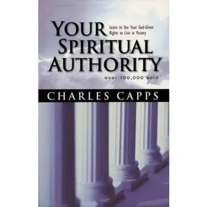 USED-Your Spiritual Authority: Learn to Use Your God-Given Rights to Live in Victory by Capps, Charles (Paperback)