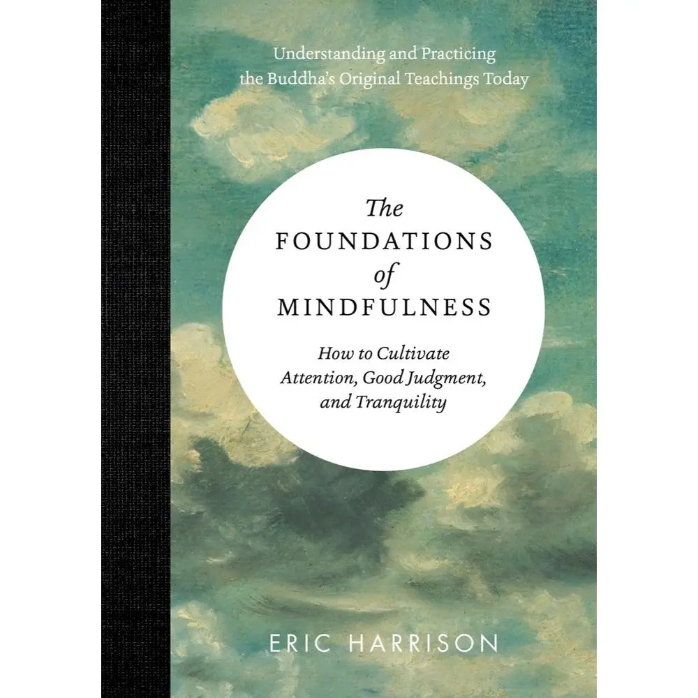 USED-The Foundations of Mindfulness: How to Cultivate Attention, Good Judgment, and Tranquility by Harrison, Eric (Hardcover)