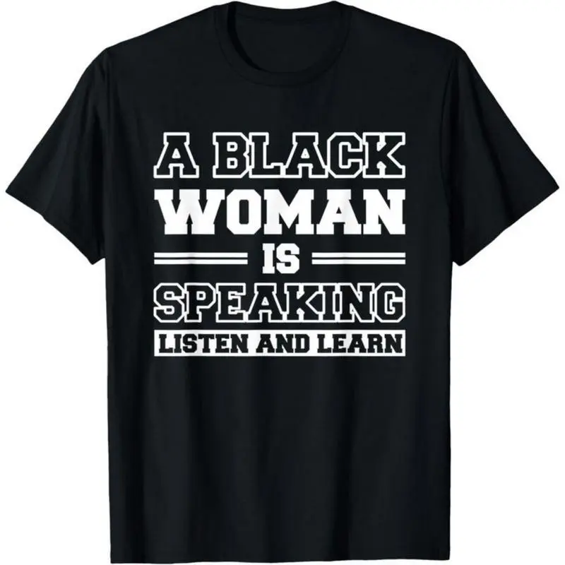 Men's "A Black Woman Is Speaking, Listen And Learn" Graphic T-Shirt, Soft Fitted Bold Slogan Shortsleeve Tee, Tshirt