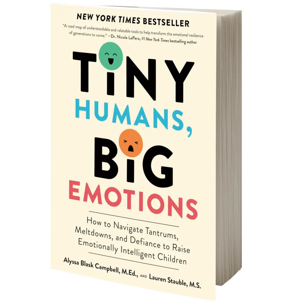 Tiny Humans, Big Emotions: How to Navigate Tantrums, Meltdowns, and Defiance to Raise Emotionally Intelligent Children