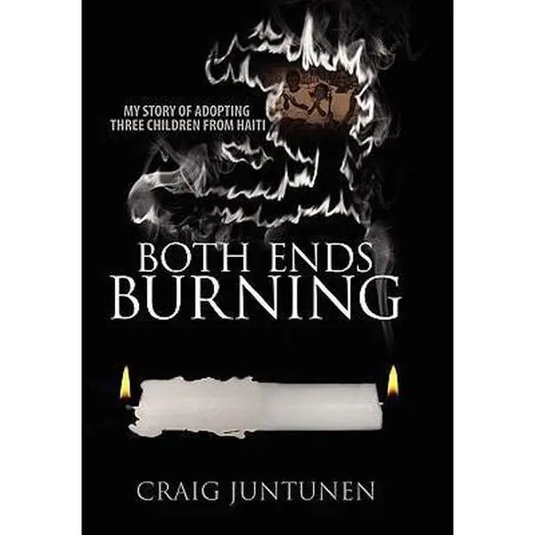 USED-Both Ends Burning: My Story of Adopting Three Children from Haiti by Juntunen, Craig (Paperback)
