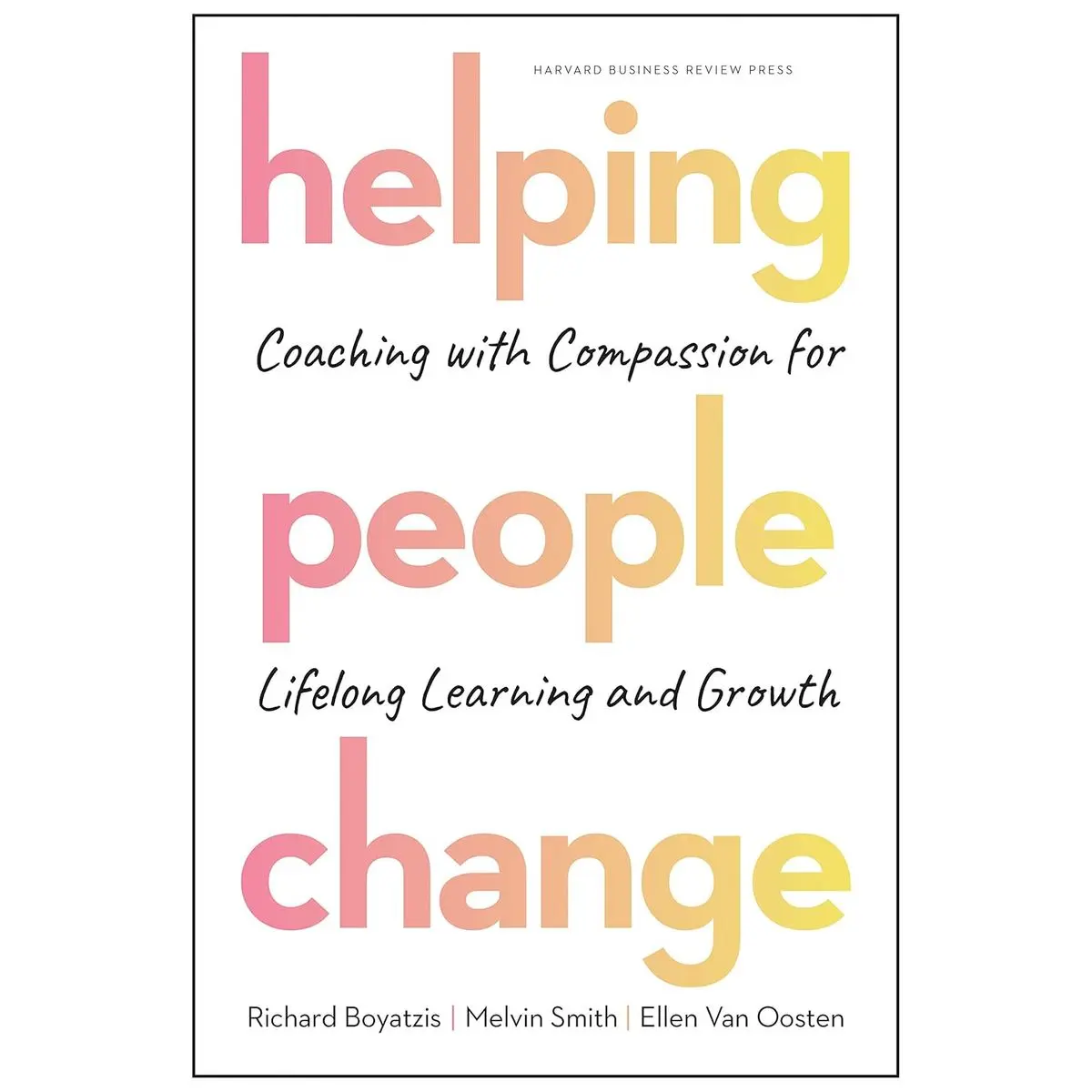 Helping People Change: Coaching with Compassion for Lifelong Learning and Growth Hardcover – September 10, 2019