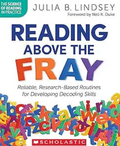 Reading Above the Fray: Reliable, Research-Based Routines for Developing Decoding Skills