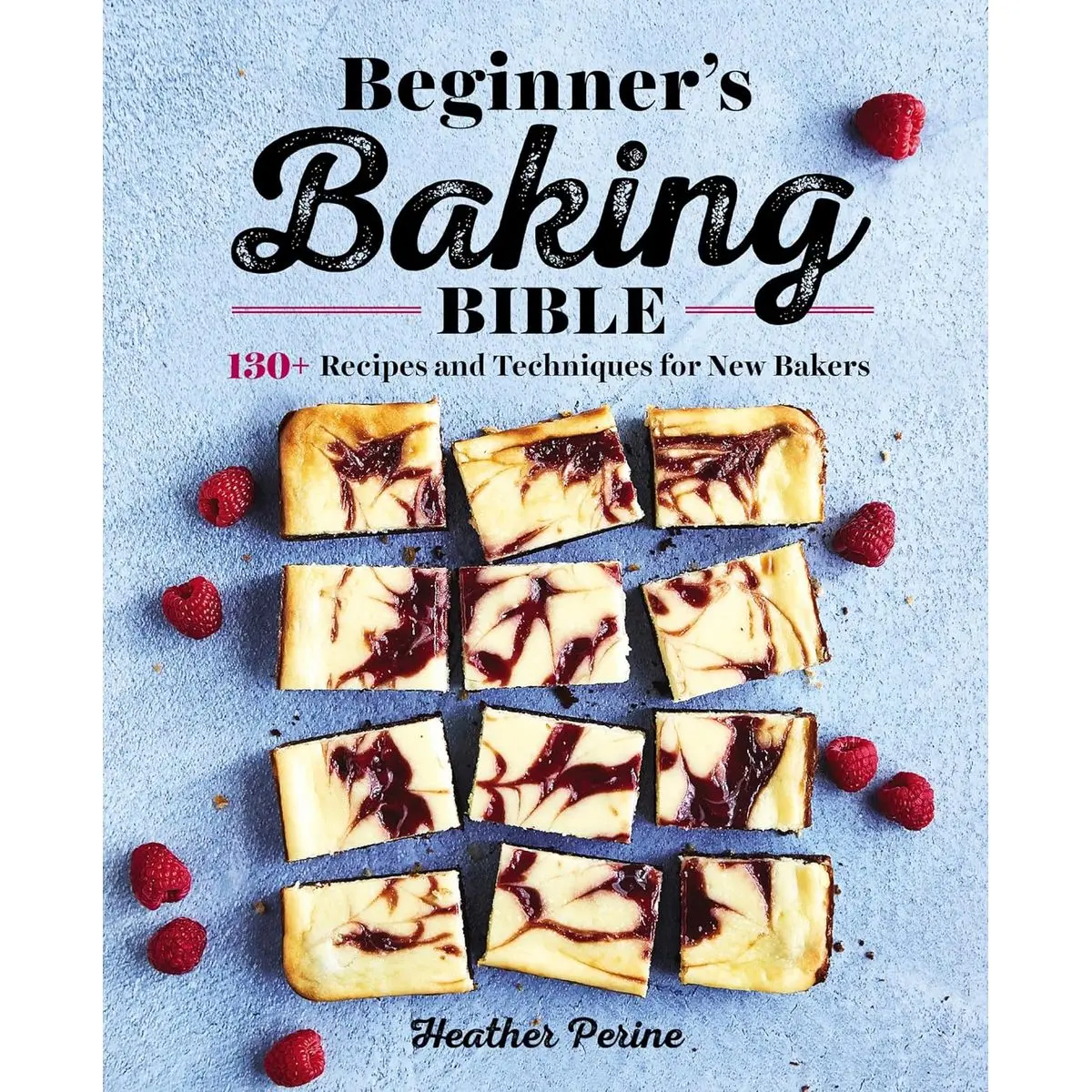 Beginner's Baking Bible: 130+ Recipes and Techniques for New Bakers Paperback – December 24, 2019