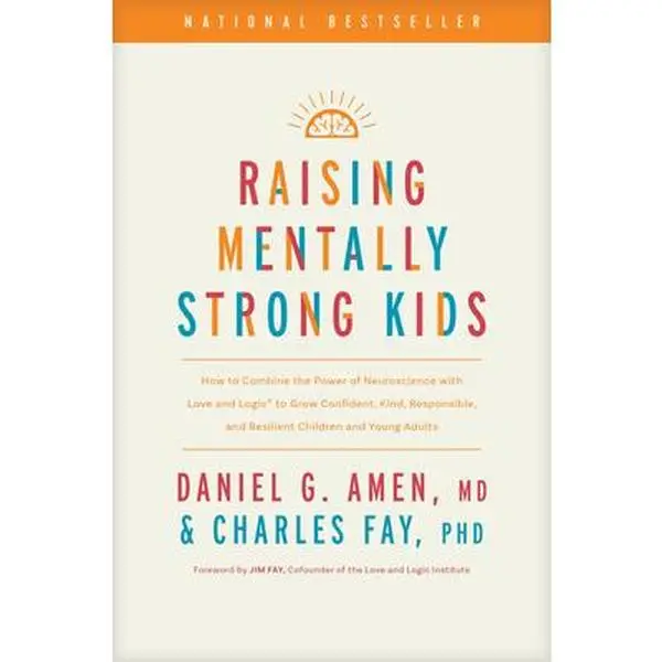 Raising Mentally Strong Kids: How to Combine the Power of Neuroscience with Love and Logic to Grow Confident, Kind, Responsible, and Resilient Childre
